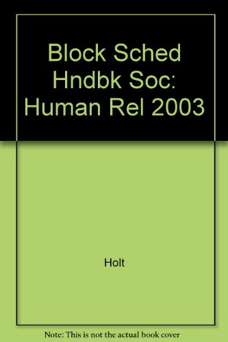 Block Sched Hndbk Soc: Human Rel 2003 (9780030646911) by Holt, Rinehart, And Winston, Inc.