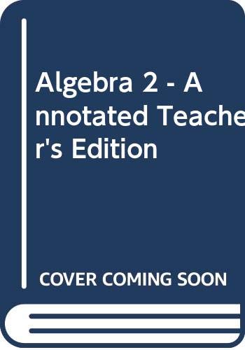 Algebra 2 - Annotated Teacher's Edition (9780030660566) by James E. Schultz; Wade Ellis; Kathleen A. Hollowell; Paul A. Kennedy