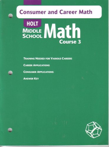 Math Middle School Math, Course 3: Consumer and Career Math (9780030662317) by Holt, Rinehart And Winston, Inc.