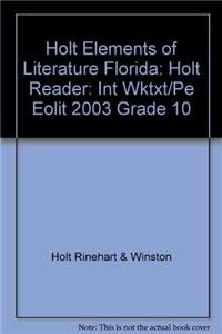 Holt Elements of Literature Florida: Holt Reader: INT WKTXT/PE EOLIT 2003 Grade 10 - HOLT, RINEHART AND WINSTON