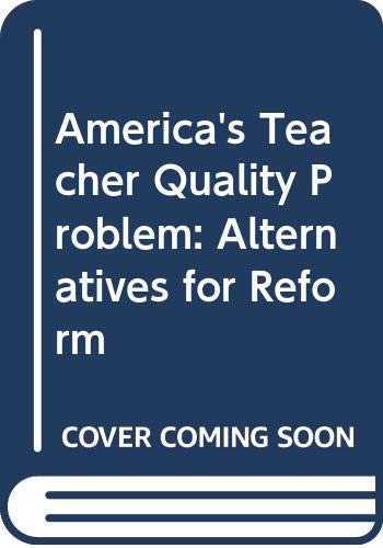 America's teacher quality problem: Alternatives for reform (9780030687778) by Weaver, W. Timothy