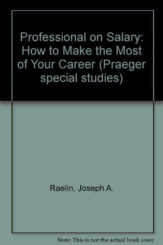 Stock image for The Salaried Professional: How to Make the Most of Your Career Raelin, Joseph A for sale by Broad Street Books