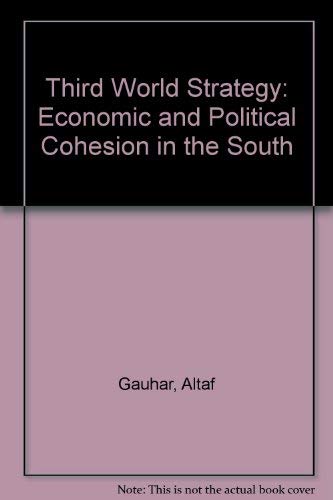 Third World strategy: Economic and political cohesion in the South (9780030697135) by Altaf Gauhar