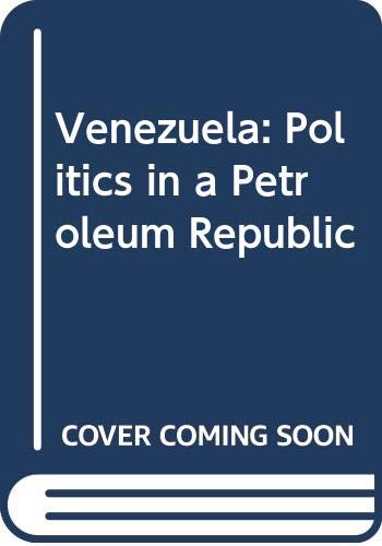 Imagen de archivo de Venezuela: Politics in a Petroleum Republic (Politics in Latin America) a la venta por Booketeria Inc.