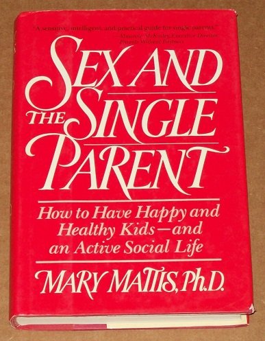 Stock image for Sex and the Single Parent: How You Can Have Happy and Healthy Kids--And an Active Social Life for sale by HPB Inc.