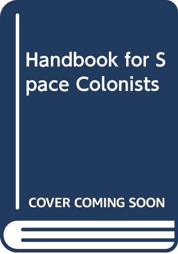 Handbook for Space Colonists - G. Harry Stine