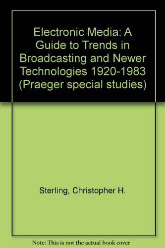 Beispielbild fr Electronic Media : A Guide to Trends in Broadcasting and Newer Technologies 1920-1983 zum Verkauf von Better World Books