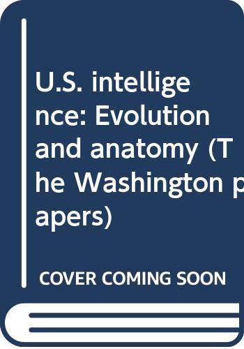 9780030715327: U.S. intelligence: Evolution and anatomy (The Washington papers)