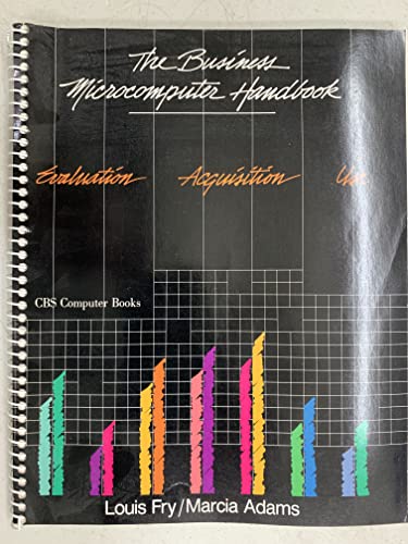 9780030716164: The Business Microcomputer Handbook: The Practical Guide to Understanding, Evaluating, Buying, and Successfully Using Business Microcomputer Systems