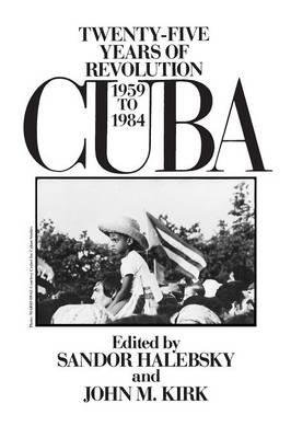 Stock image for Cuba; Twenty-five Years of Revolution, 1959-1984 for sale by Hackenberg Booksellers ABAA