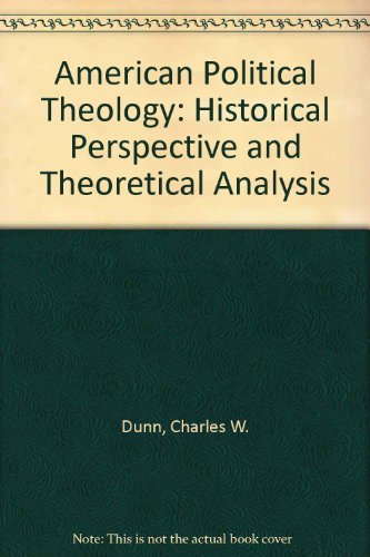 Stock image for American Political Theology: Historical Perspective and Theoretical Analysis for sale by Granada Bookstore,            IOBA