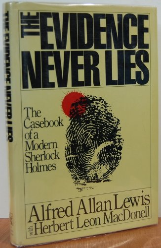 Stock image for The Evidence Never Lies : The Casebook of a Modern Sherlock Holmes for sale by Better World Books