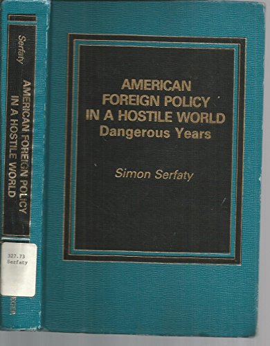 Beispielbild fr American Foreign Policy in a Hostile World : Dangerous Years zum Verkauf von Better World Books