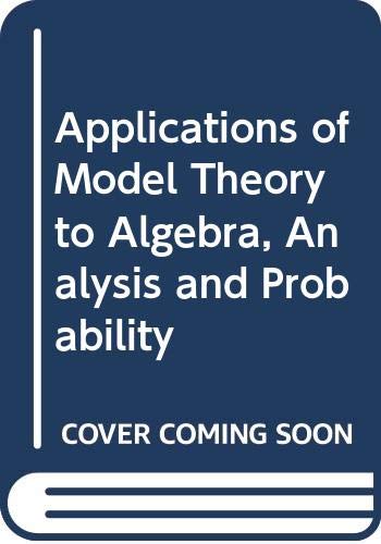 Imagen de archivo de Applications of Model Theory to Algebra, Analysis, and Probability a la venta por About Books