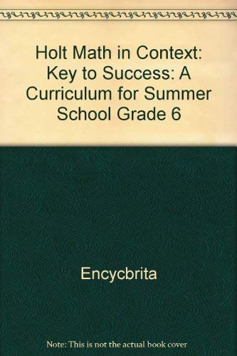 Holt Math in Context: Key To Success: A Curriculum For Summer School Grade 6 - HOLT, RINEHART AND WINSTON