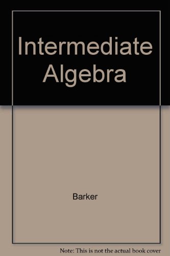 Intermediate Algebra : Student Solutions Manual - Barker