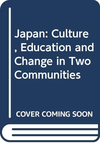 Beispielbild fr Japan : Culture, Education, and Change in Two Communities zum Verkauf von Better World Books