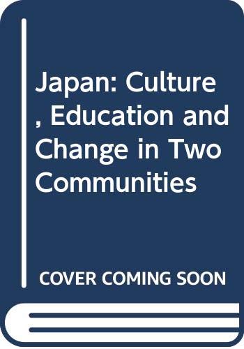 Stock image for Japan : Culture, Education, and Change in Two Communities for sale by Better World Books