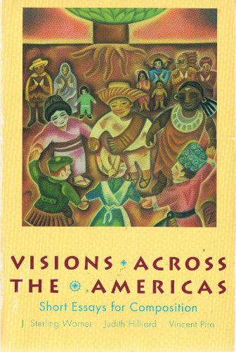 Visions Across the Americas: Short Essays for Composition (9780030735943) by Warner, J. Sterling; Hilliard, Judith; Piro, Vincent