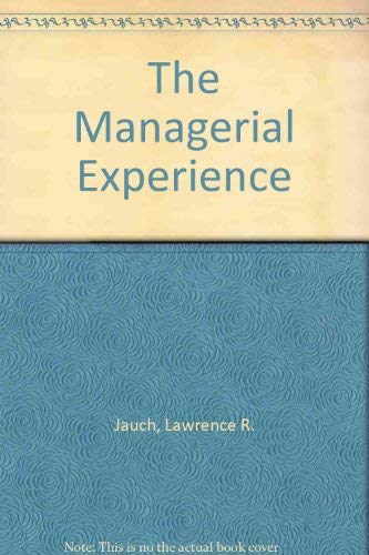 The Managerial Experience: Cases, Exercises (9780030746796) by Jauch, Lawrence R.; Coltrin, Sally A.; Bedeian, Arthur G.