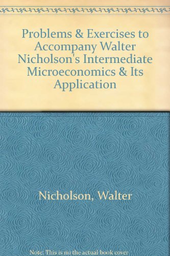 Beispielbild fr Problems & Exercises to Accompany Walter Nicholson's Intermediate Microeconomics & Its Application zum Verkauf von Dunaway Books