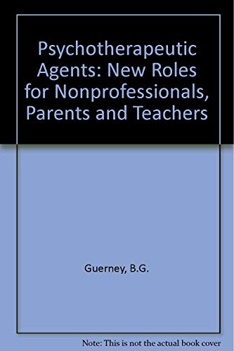 Psychotherapeutic agents;: New roles for nonprofessionals, parents, and teachers, (9780030753657) by Guerney, Bernard G