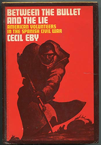 Stock image for BETWEEN THE BULLET AND THE LIE : American Volunteers in the Spanish Civil War for sale by Karen Wickliff - Books