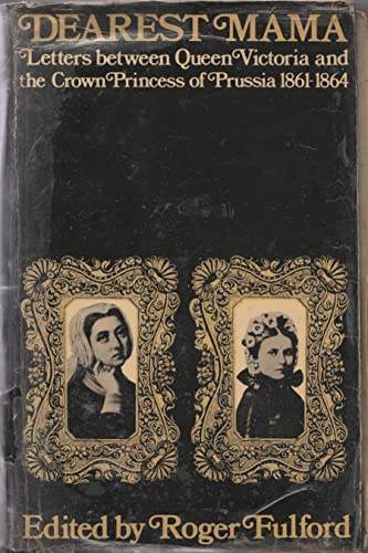 Beispielbild fr Dearest Mama: Letters Between Queen Victoria and the Crown Princess of Prussia, 1861-1864 zum Verkauf von Mullen Books, ABAA