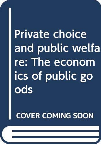 Stock image for Private Choice and Public Welfare: The Economics of Public Goods for sale by BookDepart