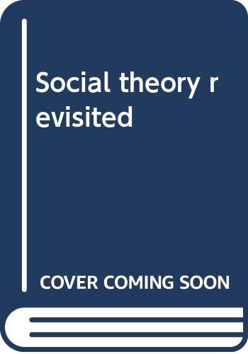 Stock image for Social theory revisited. for sale by Wissenschaftliches Antiquariat Kln Dr. Sebastian Peters UG