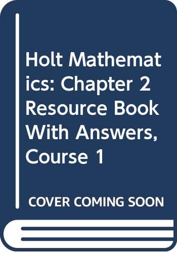 Holt Mathematics: Chapter 2 Resource Book With Answers, Course 1 (9780030781926) by Holt, Rinehart, And Winston, Inc.