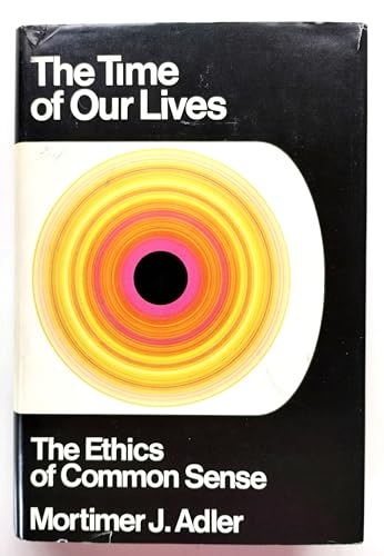 The time of our lives; the ethics of common sense (9780030818363) by Adler, Mortimer Jerome