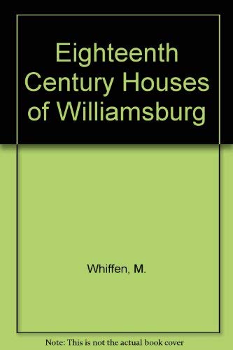 Stock image for The Eighteenth-Century Houses of Williamsburg: A Study of Architecture and Building in the Colonial Capital of Virginia for sale by Booketeria Inc.