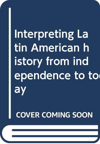 Stock image for Interpreting Latin American history from independence to today for sale by Better World Books