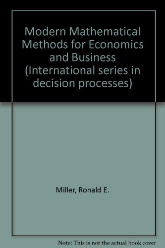 Modern mathematical methods for economics and business (Series in quantitative methods for decisi...