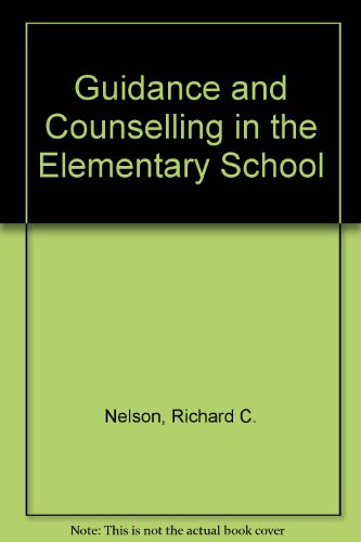 Guidance and counseling in the elementary school (9780030848483) by Nelson, Richard C