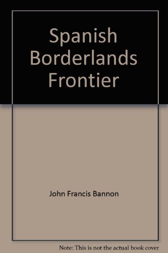 Beispielbild fr Spanish Borderlands Frontier 1513 - 1821 zum Verkauf von Better World Books