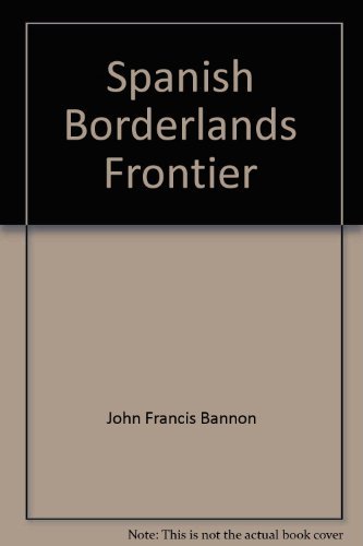 9780030851698: Spanish Borderlands Frontier 1513 - 1821 by John Francis Bannon (1970-06-01)