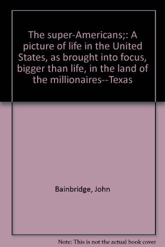 9780030856976: The super-Americans;: A picture of life in the United States, as brought into focus, bigger than life, in the land of the millionaires--Texas