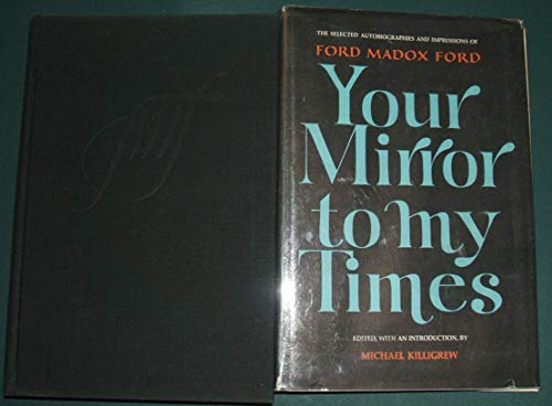 Beispielbild fr Your Mirror to My Times : The Selected Autobiographies and Impressions of Ford Madox Ford zum Verkauf von Better World Books