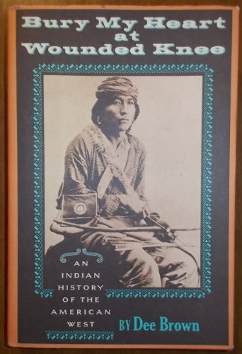 9780030862106: BURY MY HEART AT WOUNDED KNEE; AN INDIAN HISTORY OF THE AMERICAN WEST, BY DEE BROWN