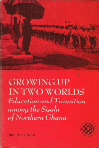 Growing Up in Two Worlds : Education and Transition among the Sisala of Northern Ghana [Hardcover]