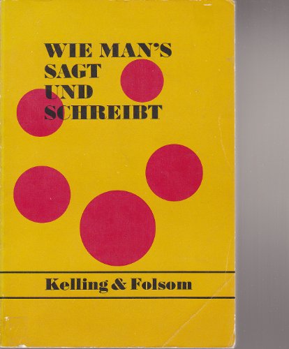 Beispielbild fr Wie Man's Sagt und Schreibt [von] Hans-Wilhelm Kelling [und] Marvin H. Folsom zum Verkauf von Better World Books