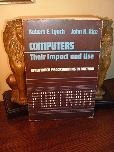 Computers, their impact and use: Structured programming in Fortran (9780030885259) by Lynch, Robert Emmett