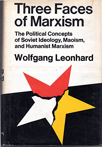 Beispielbild fr Three Faces of Marxism : The Origin and Development of Soviet Ideology, Maoism and Humanist Communism zum Verkauf von Better World Books