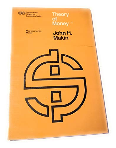 Theory of money (Dryden Press theory of economics series. Macroeconomics: money) (9780030891267) by Makin, John H