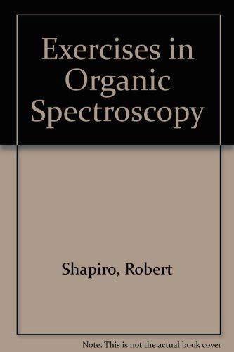 Exercises in Organic Spectroscopy (9780030897122) by Shapiro, Robert H.