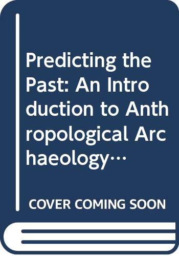 9780030911545: Predicting the Past: An Introduction to Anthropological Archaeology (Basic Anthropology Units)