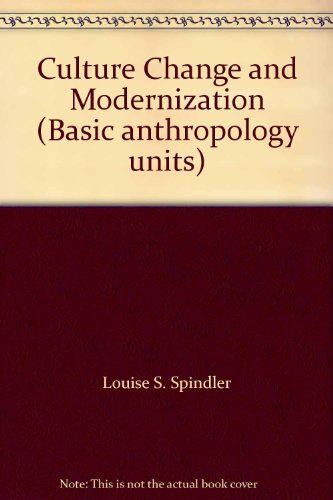 9780030912900: Culture Change and Modernization: Mini-Models and Case Studies (Basic Anthropology Units)