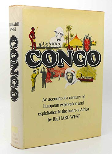 Congo: An Account of a Century of European Exploration and Exploitation in the Heart of Africa